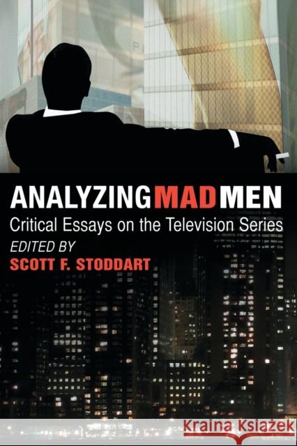 Analyzing Mad Men: Critical Essays on the Television Series Stoddart, Scott F. 9780786447381 McFarland & Company - książka