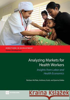 Analyzing Markets for Health Workers: Insights from Labor and Health Economics Barbara McPake Anthony Scott Ijeoma Edoka 9781464802249 World Bank Publications - książka