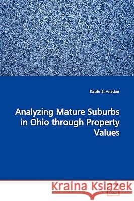 Analyzing Mature Suburbs in Ohio through Property Values Anacker, Katrin B. 9783639172027  - książka