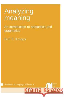 Analyzing meaning Paul R Kroeger (Graduate Institute of Applied Linguistics, Dallas) 9783961100354 Language Science Press - książka