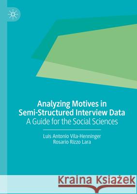Analyzing Motives in Semi-Structured Interview Data: A Guide for the Social Sciences Luis Antonio Vila-Henninger Rosario Rizz 9789819678334 Palgrave MacMillan - książka