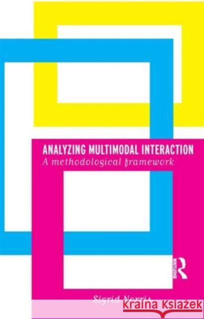 Analyzing Multimodal Interaction: A Methodological Framework Norris, Sigrid 9780415328562 Routledge - książka