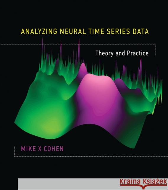 Analyzing Neural Time Series Data: Theory and Practice Mike X (Research Scientist, University of Amsterdam) Cohen 9780262019873 MIT Press Ltd - książka