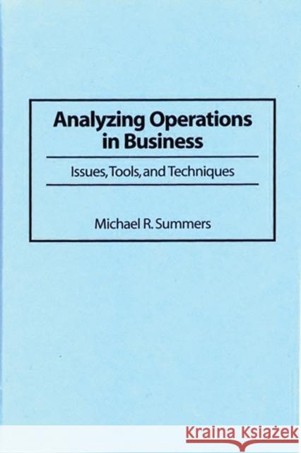 Analyzing Operations in Business: Issues, Tools, and Techniques Summers, Michael R. 9781567201260 Quorum Books - książka