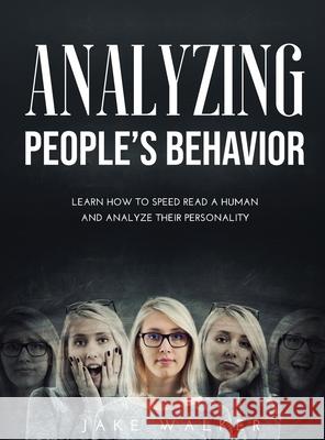 Analyzing People's Behavior: Learn How to Speed Read a Human and Analyze Their Personality Jake Walker 9781667135908 Jake Walker - książka