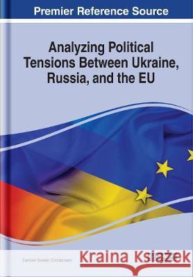 Analyzing Political Tensions Between Ukraine, Russia, and the EU Carsten Sander Christensen   9781799829065 Business Science Reference - książka