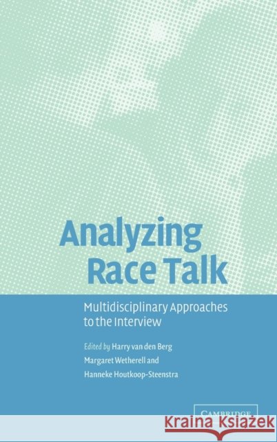Analyzing Race Talk: Multidisciplinary Perspectives on the Research Interview Van Den Berg, Harry 9780521821186 CAMBRIDGE UNIVERSITY PRESS - książka