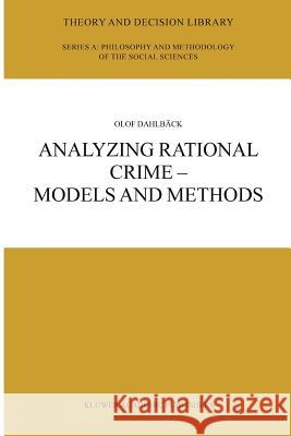 Analyzing Rational Crime — Models and Methods Olof Dahlbäck 9789048164417 Springer - książka