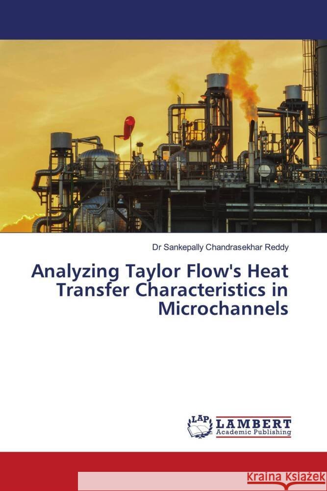 Analyzing Taylor Flow's Heat Transfer Characteristics in Microchannels Reddy, Dr Sankepally Chandrasekhar 9786208442781 LAP Lambert Academic Publishing - książka