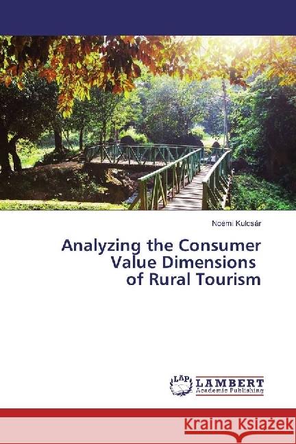 Analyzing the Consumer Value Dimensions of Rural Tourism Kulcsár, Noémi 9783330061880 LAP Lambert Academic Publishing - książka