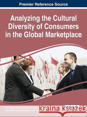 Analyzing the Cultural Diversity of Consumers in the Global Marketplace Juan Miguel Alcantara-Pilar Esmeralda Crespo-Almendros Salvador Del Salvador Del Barrio-Garcia 9781466682627 Business Science Reference - książka