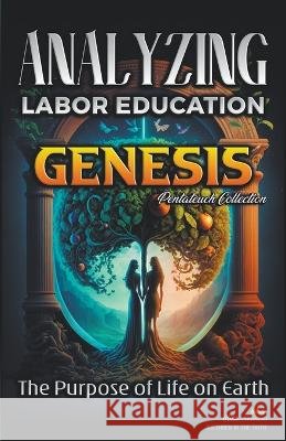 Analyzing the Education of Labor in Genesis: The Purpose of Life on Earth Bible Sermons   9798215612651 Elvis Betancourt - książka
