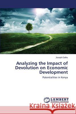 Analyzing the Impact of Devolution on Economic Development Gathu Joseph 9783659458378 LAP Lambert Academic Publishing - książka
