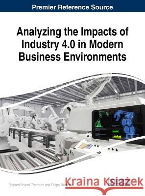 Analyzing the Impacts of Industry 4.0 in Modern Business Environments Richard Brunet-Thornton Felipe Martinez 9781522534686 Business Science Reference - książka