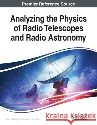 Analyzing the Physics of Radio Telescopes and Radio Astronomy Kim Ho Yeap Kazuhiro Hirasawa  9781799823827 Business Science Reference - książka