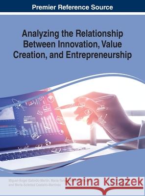 Analyzing the Relationship Between Innovation, Value Creation, and Entrepreneurship Miguel-Angel Galindo-Martin Maria-Teresa Mendez-Picazo Maria-Soledad Castano-Martinez 9781799811695 Business Science Reference - książka