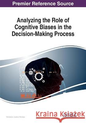 Analyzing the Role of Cognitive Biases in the Decision-Making Process Veronica Juarez Ramos 9781522586944 IGI Global - książka