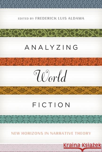 Analyzing World Fiction: New Horizons in Narrative Theory Frederick Luis Aldama 9780292747647 University of Texas Press - książka