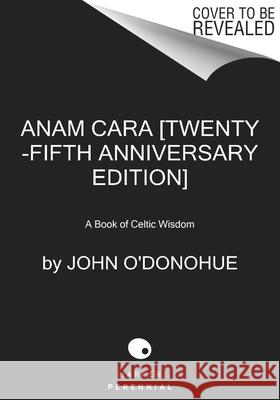 Anam Cara [Twenty-Fifth Anniversary Edition]: A Book of Celtic Wisdom John O'Donohue 9780063270589 Harper Perennial - książka