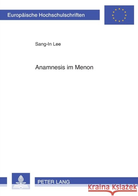Anamnesis Im «Menon»: Platons Ueberlegungen Zu Moeglichkeit Und Methode Eines Den Ideen Gemaeßen Wissenserwerbes Sang-In Lee 9783631373767 Lang, Peter, Gmbh, Internationaler Verlag Der - książka