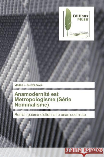 Anamodernité est Metropologisme (Série Nominalisme) : Roman-poème-dictionnaire anamoderniste Kuzmanovic, Vladan L. 9786202295833 Editions Muse - książka