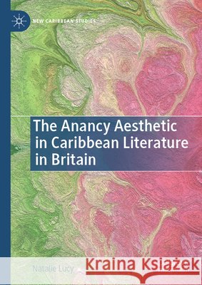Anancy, Anarchic Spider-Man: The Anancy Aesthetic in Caribbean Literature in Britain Natalie Lucy 9783032226679 Palgrave MacMillan - książka