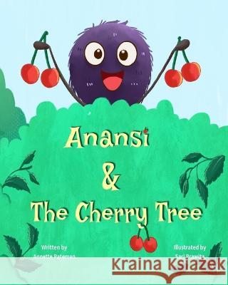 Anansi and The Cherry Tree Sari Prawita Annette Pateman  9781777910129 Annette Pateman - książka