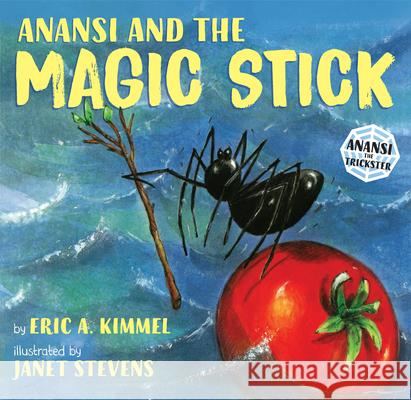 Anansi and the Magic Stick Eric A. Kimmel Janet Stevens 9780823417636 Holiday House - książka