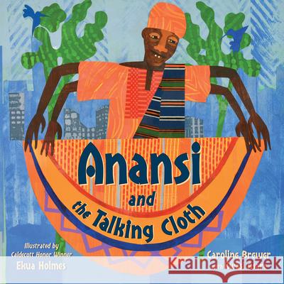 Anansi and the Talking Cloth Caroline Brewer Ekua Holmes Kwasi Asare 9781623544218 Charlesbridge Publishing - książka