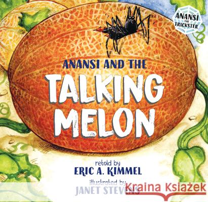 Anansi and the Talking Melon Eric A. Kimmel Janet Stevens 9780823411672 Holiday House - książka