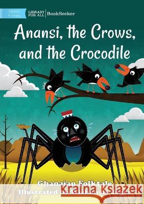 Anansi, the Crows, and the Crocodile Ghanaian Folktale Wiehan de Jager  9781922918055 Library for All - książka