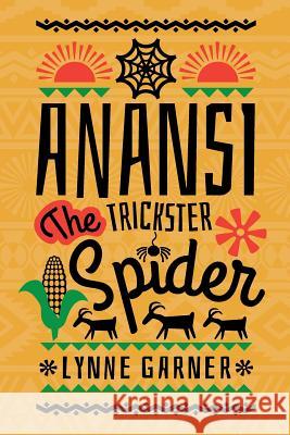 Anansi The Trickster Spider Garner, Lynne 9781999680732 Mad Moment Media - książka