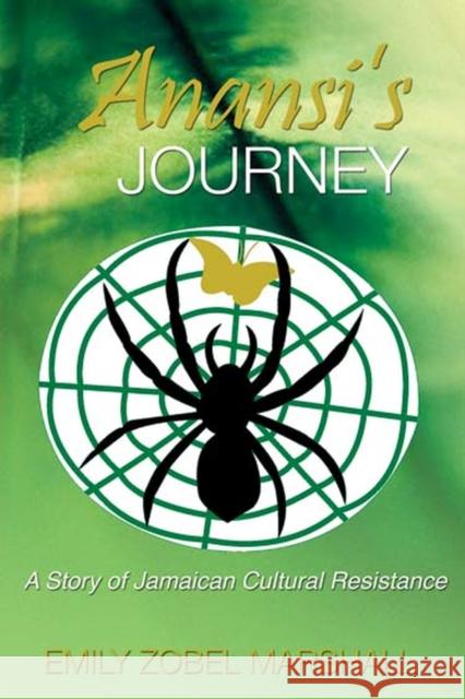 Anansi's Journey: A Story of Jamaican Cultural Resistance Marshall, Emily Zobel 9789766402617  - książka