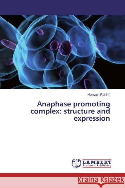 Anaphase promoting complex: structure and expression Rahimi, Hamzeh 9783659875595 LAP Lambert Academic Publishing - książka
