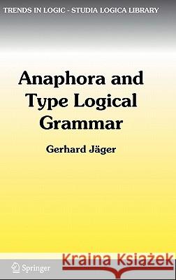 Anaphora and Type Logical Grammar Gerhard Jdger Gerhard Jc$ger G. Jager 9781402039041 Springer - książka