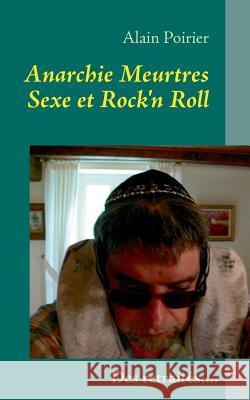 Anarchie Meurtres Sexe et Rock'n Roll V2.1: Une vie de retraité pas si tranquilles Poirier, Alain 9782322032365 Books on Demand - książka