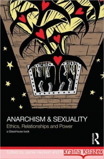 Anarchism & Sexuality: Ethics, Relationships and Power Heckert, Jamie 9780415599894 Routledge - książka