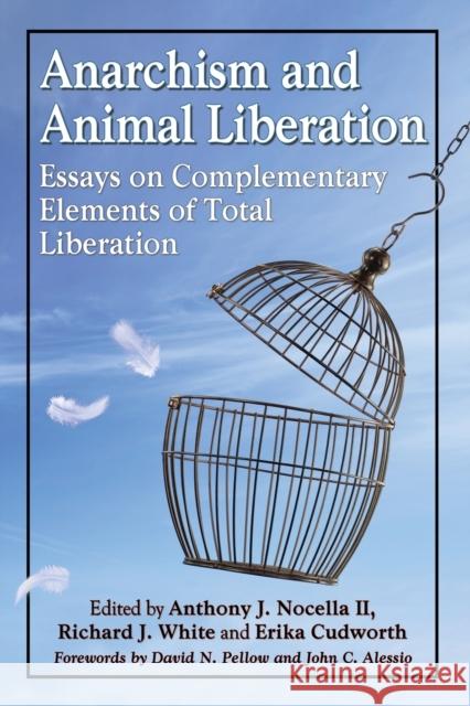 Anarchism and Animal Liberation: Essays on Complementary Elements of Total Liberation Anthony J. II Nocella Richard J. White Erika, Dr Cudworth 9780786494576 McFarland & Company - książka
