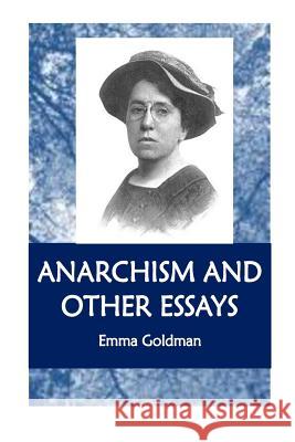 Anarchism and Other Essays Emm Goldman 9781534712973 Createspace Independent Publishing Platform - książka