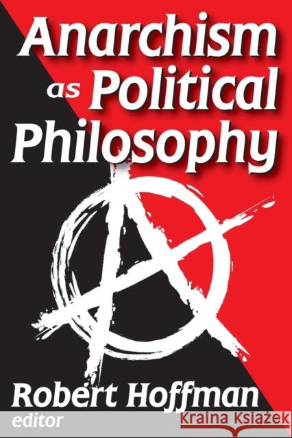 Anarchism as Political Philosophy Robert Hoffman 9780202363646 Aldine - książka