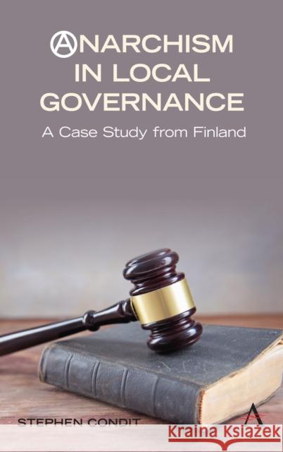 Anarchism in Local Governance: A Case Study from Finland Condit, Stephen 9781785270758 Anthem Press - książka