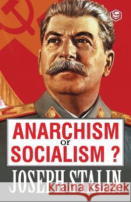 Anarchism or Socialism?: A Navy SEAL's Guide to Crushing Your Enemy, Fighting for Your Life, and Embracing Your Inner Badass Joseph Stalin   9789394924734 Sanage Publishing House Llp - książka