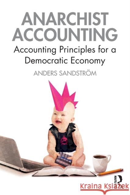 Anarchist Accounting: Accounting Principles for a Democratic Economy Sandström, Anders 9780367477035 Routledge - książka