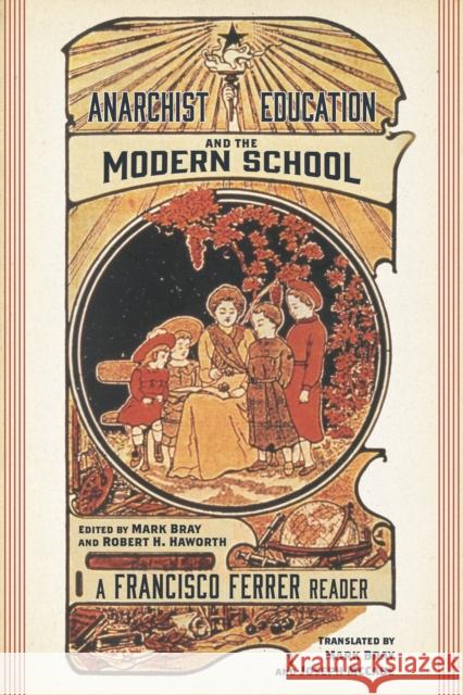 Anarchist Education and the Modern School: A Francisco Ferrer Reader Francisco Ferrer Mark Bray Robert H. Haworth 9781629635095 PM Press - książka