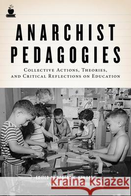 Anarchist Pedagogies: Collective Actions, Theories, and Critical Reflections on Education Haworth, Robert H. 9781604864847 PM Press - książka