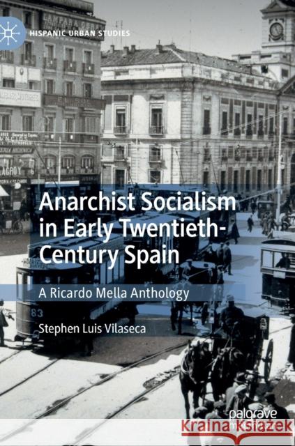 Anarchist Socialism in Early Twentieth-Century Spain: A Ricardo Mella Anthology Vilaseca, Stephen Luis 9783030446765 Palgrave MacMillan - książka