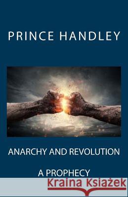 Anarchy and Revolution: A Prophecy Prince Handley 9780692613238 University of Excellence Press - książka