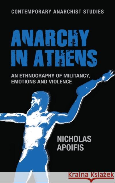 Anarchy in Athens: An ethnography of militancy, emotions and violence Apoifis, Nicholas 9781526100597 Manchester University Press - książka