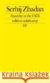 Anarchy in the UKR : Deutsche Erstausgabe Zhadan, Serhij Dathe, Claudia  9783518125229 Suhrkamp - książka