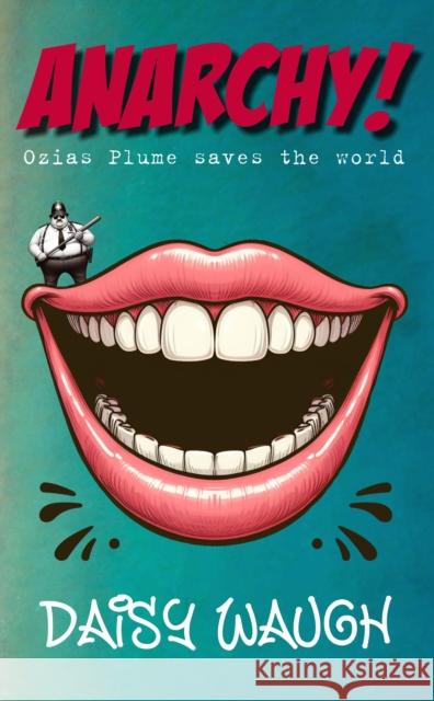 ANARCHY!: OZIAS PLUME SAVES THE WORLD Daisy Waugh 9781916776609 Fisher King Publishing - książka